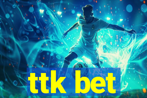 ttk bet
